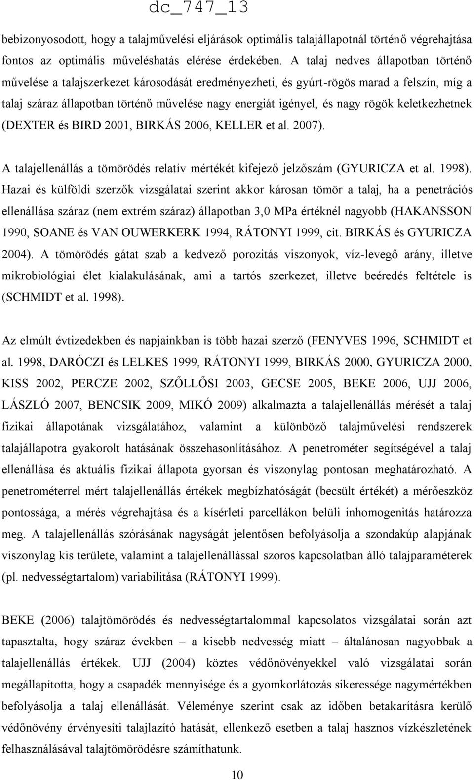 rögök keletkezhetnek (DEXTER és BIRD 2001, BIRKÁS 2006, KELLER et al. 2007). A talajellenállás a tömörödés relatív mértékét kifejező jelzőszám (GYURICZA et al. 1998).