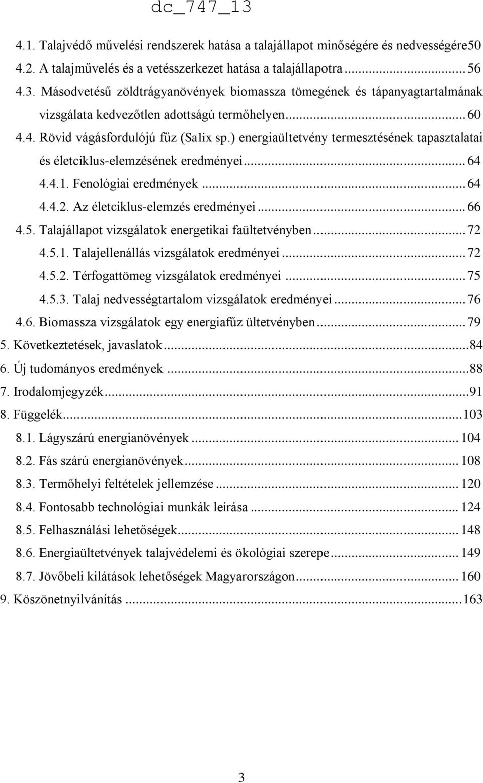 ) energiaültetvény termesztésének tapasztalatai és életciklus-elemzésének eredményei... 64 4.4.1. Fenológiai eredmények... 64 4.4.2. Az életciklus-elemzés eredményei... 66 4.5.