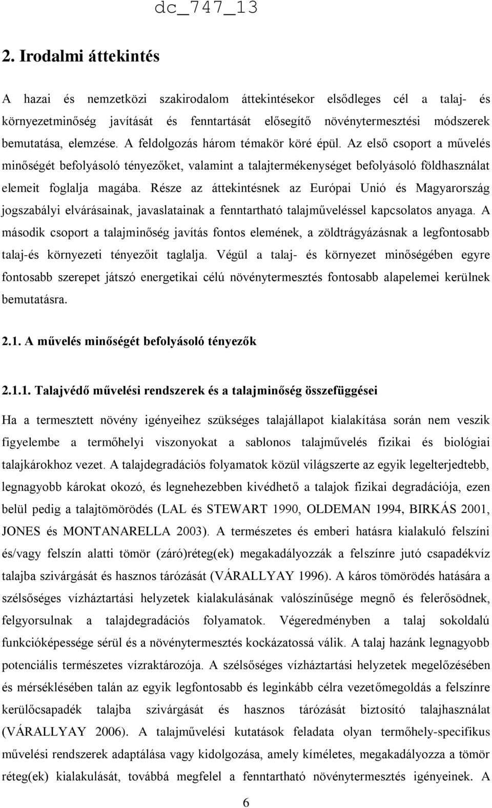 Része az áttekintésnek az Európai Unió és Magyarország jogszabályi elvárásainak, javaslatainak a fenntartható talajműveléssel kapcsolatos anyaga.