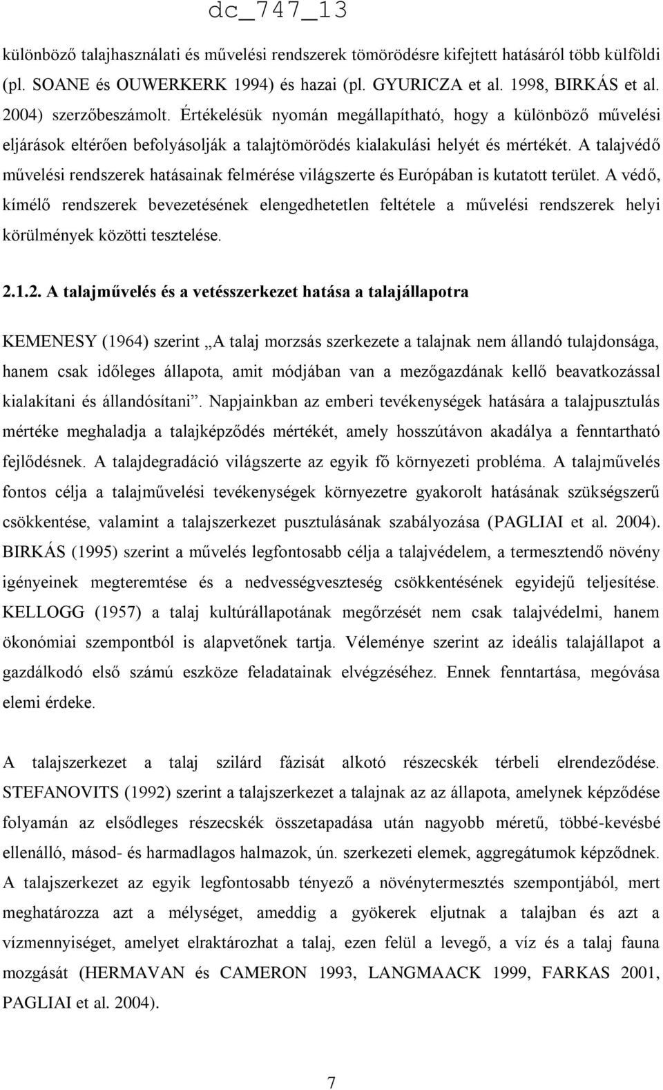 A talajvédő művelési rendszerek hatásainak felmérése világszerte és Európában is kutatott terület.