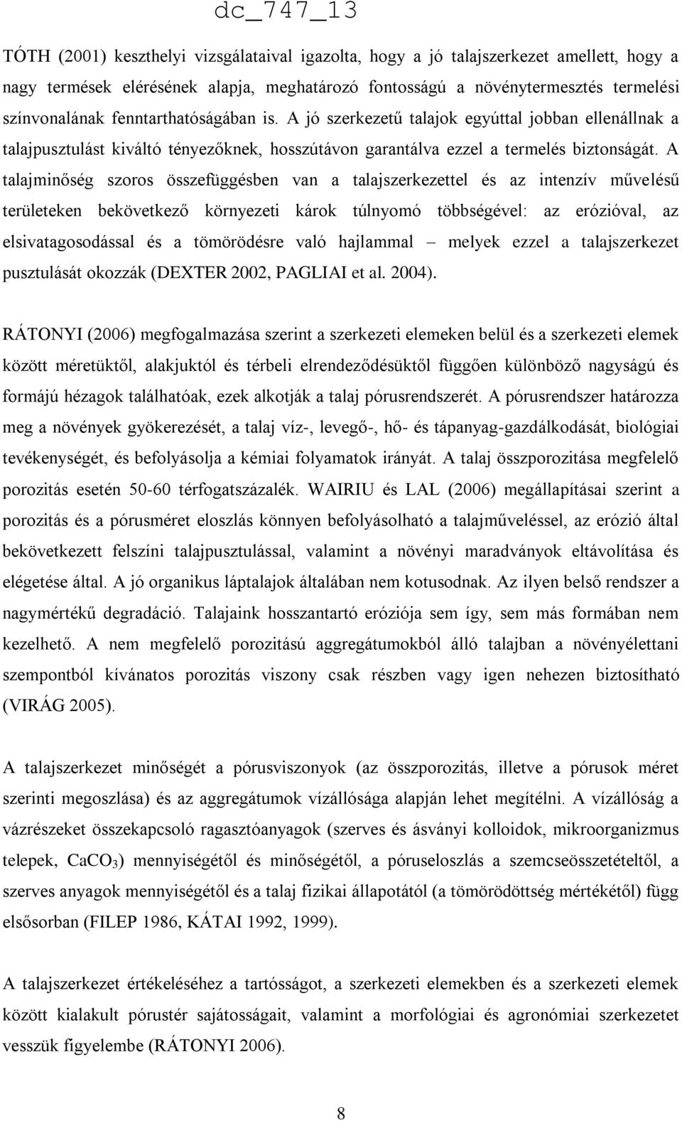 A talajminőség szoros összefüggésben van a talajszerkezettel és az intenzív művelésű területeken bekövetkező környezeti károk túlnyomó többségével: az erózióval, az elsivatagosodással és a