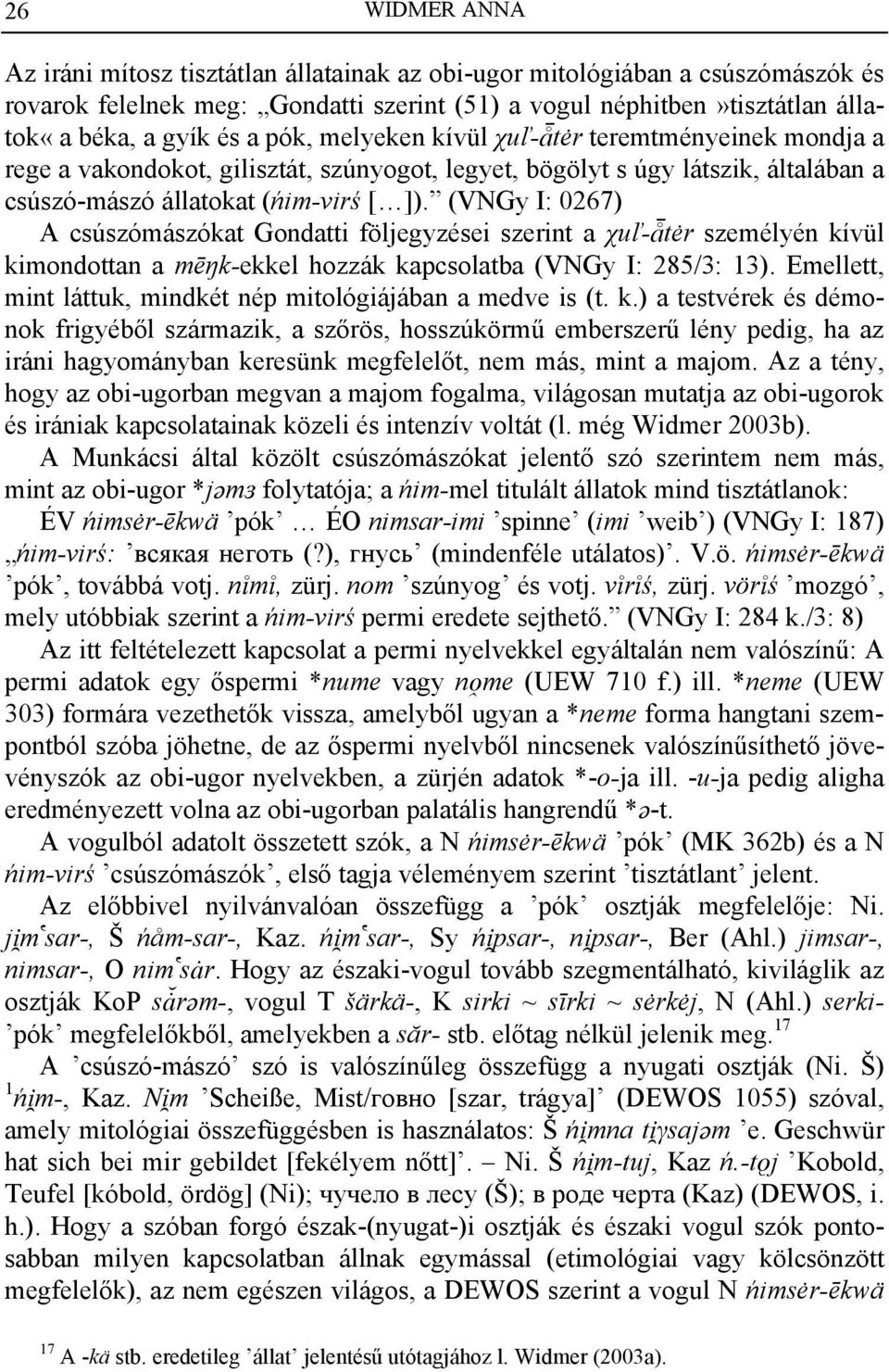 (VNGy I: 0267) A csúszómászókat Gondatti följegyzései szerint a χuľ-ptėr személyén kívül kimondottan a mēŋk-ekkel hozzák kapcsolatba (VNGy I: 285/3: 13).