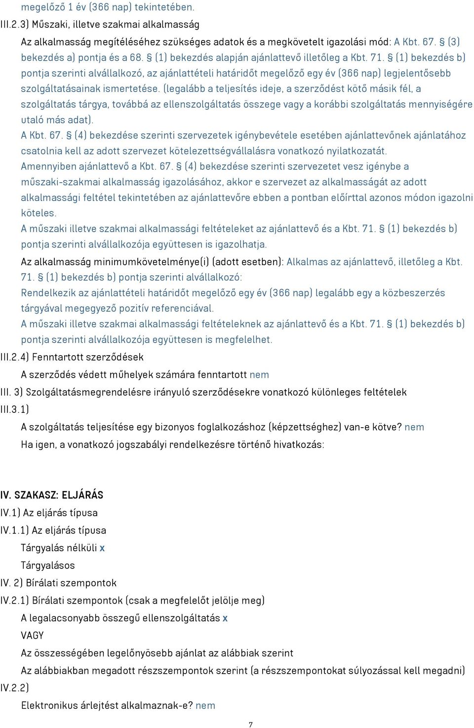 (1) bekezdés b) pontja szerinti alvállalkozó, az ajánlattételi határidőt megelőző egy év (366 nap) legjelentősebb szolgáltatásainak ismertetése.