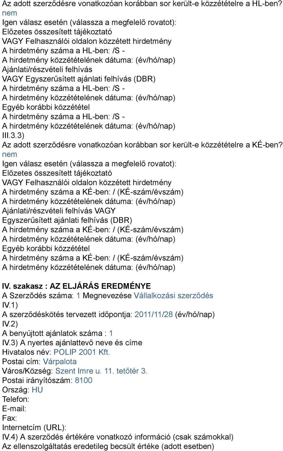 Egyszerűsített ajánlati felhívás (DBR) A hirdetmény száma a HL-ben: /S - Egyéb korábbi közzététel A hirdetmény száma a HL-ben: /S - III.3.