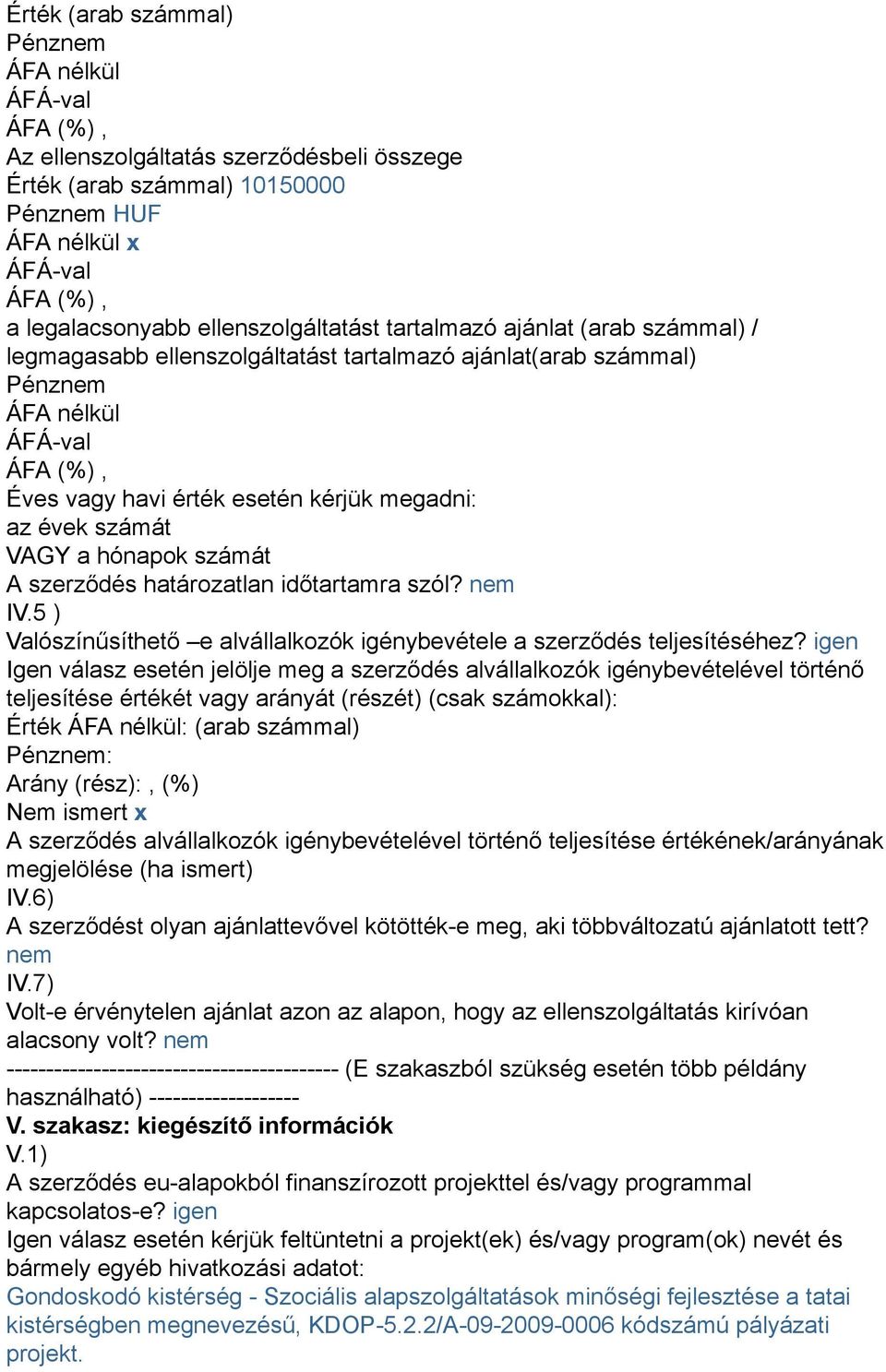 időtartamra szól? IV.5 ) Valószínűsíthető e alvállalkozók igénybevétele a szerződés teljesítéséhez?