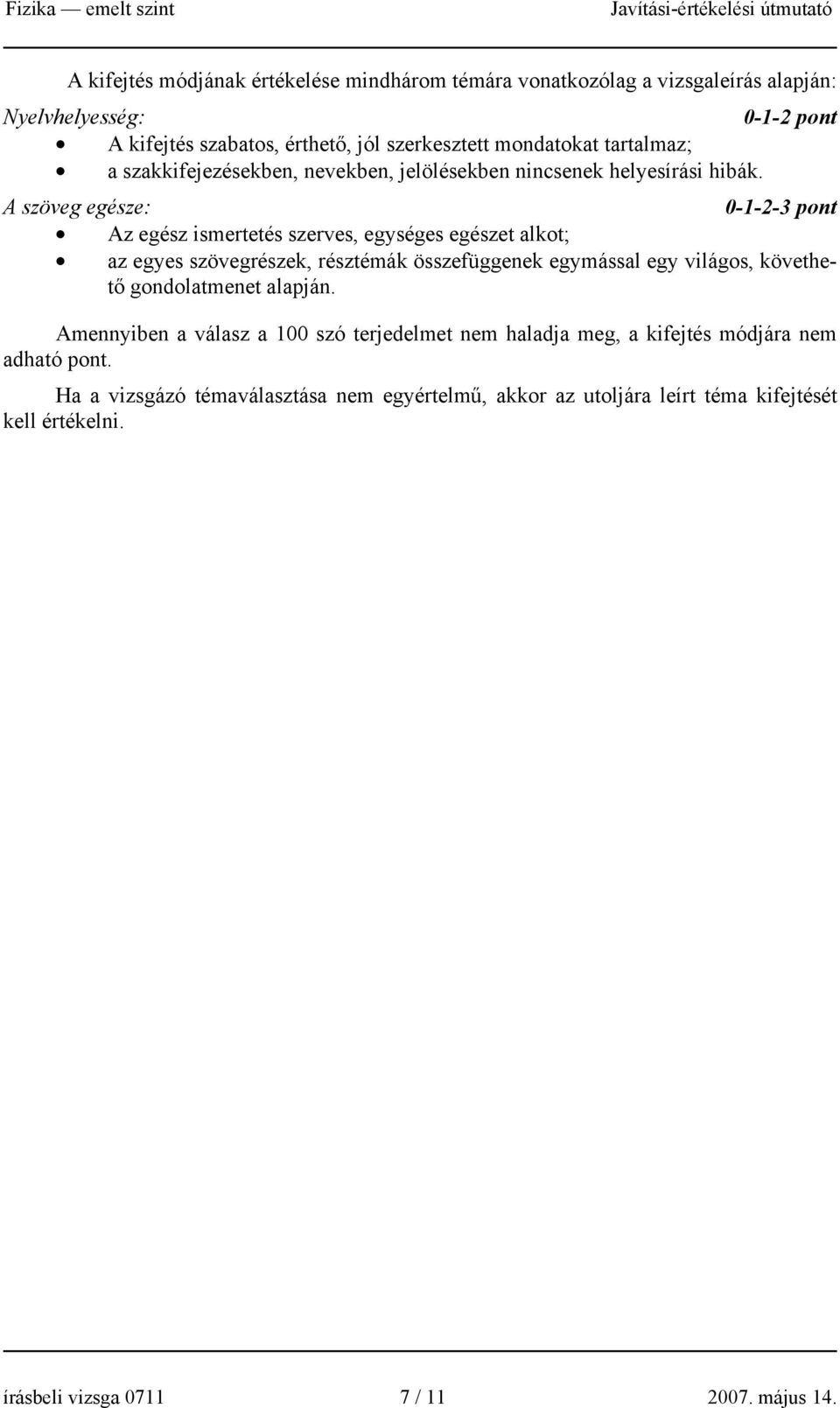 A szöveg egésze: 0-1-- Az egész ismertetés szerves, egységes egészet alkot; az egyes szövegrészek, résztémák összefüggenek egymással egy világos, követhető