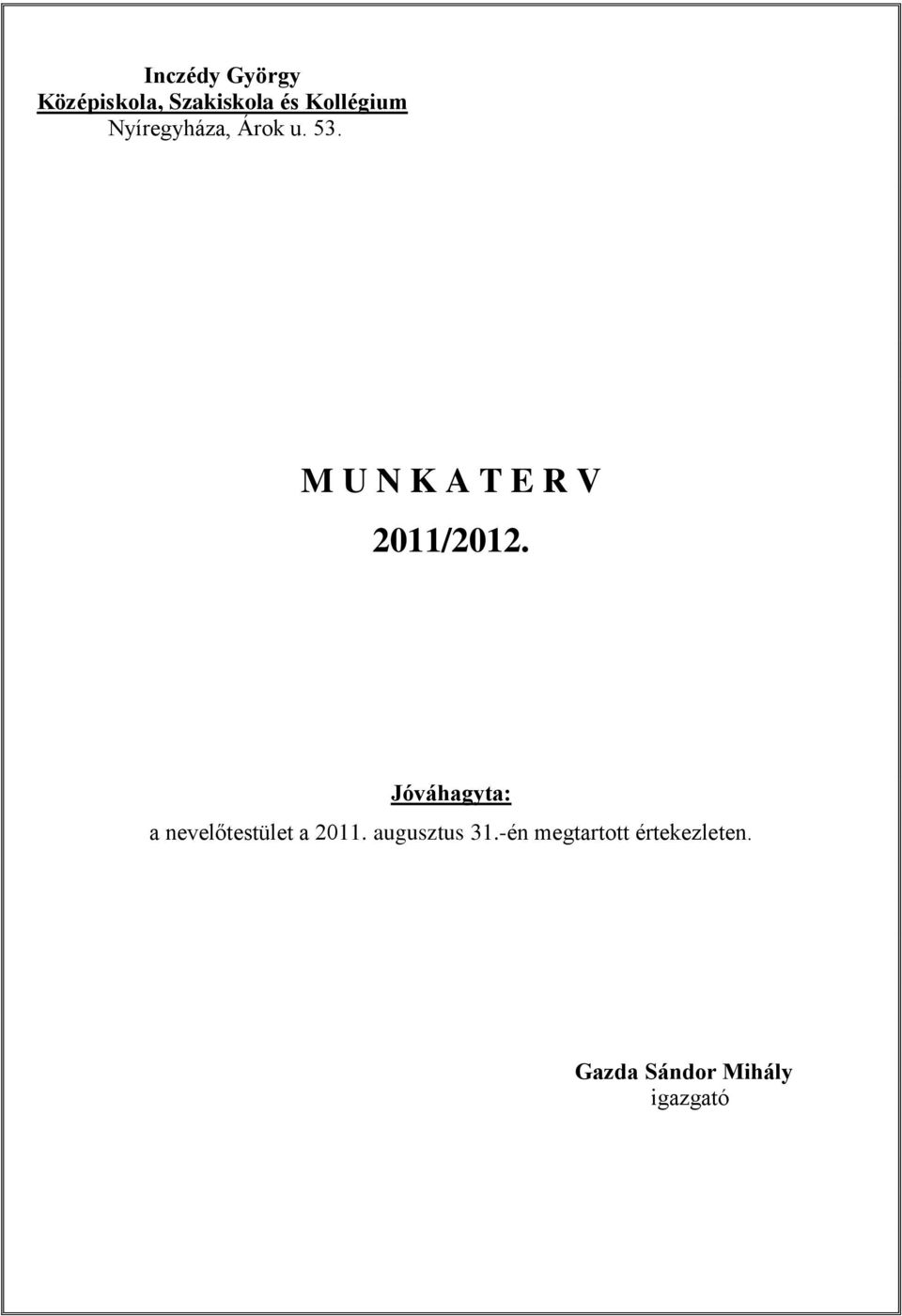 Jóváhagyta: a nevelőtestület a 2011. augusztus 31.