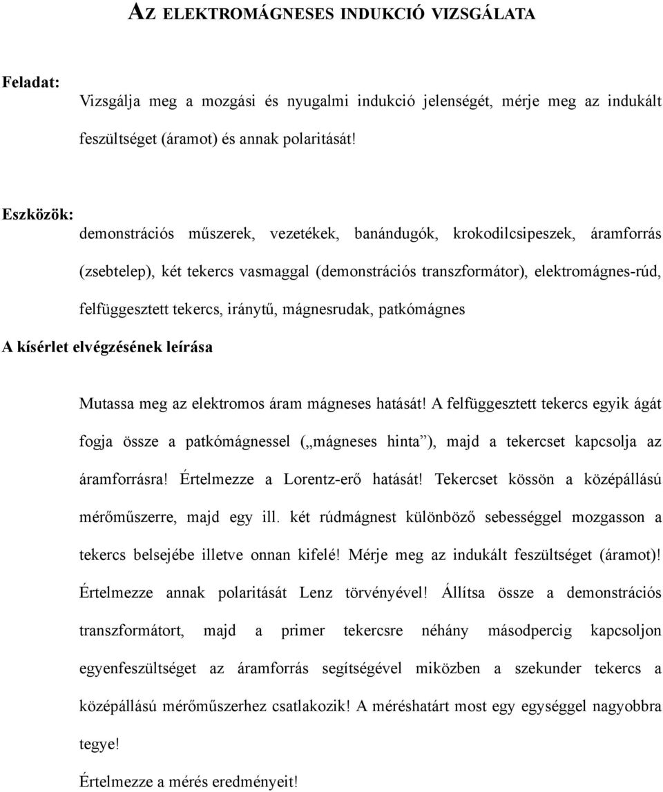 mágnesrudak, patkómágnes Mutassa meg az elektromos áram mágneses hatását!