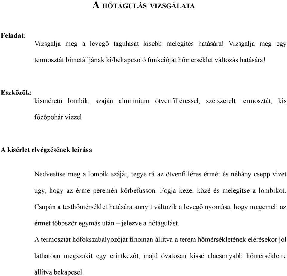 hogy az érme peremén körbefusson. Fogja kezei közé és melegítse a lombikot.