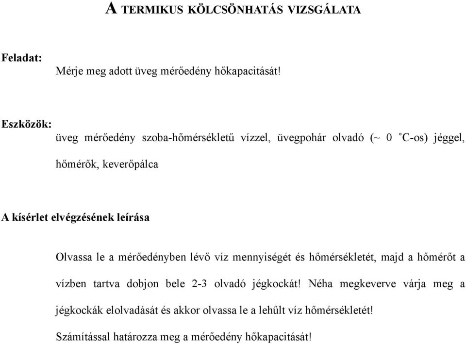 mérőedényben lévő víz mennyiségét és hőmérsékletét, majd a hőmérőt a vízben tartva dobjon bele 2-3 olvadó