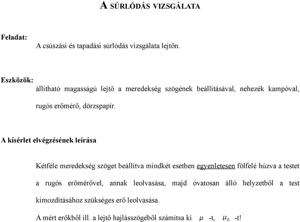 Kétféle meredekség szöget beállítva mindkét esetben egyenletesen fölfelé húzva a testet a rugós erőmérővel,