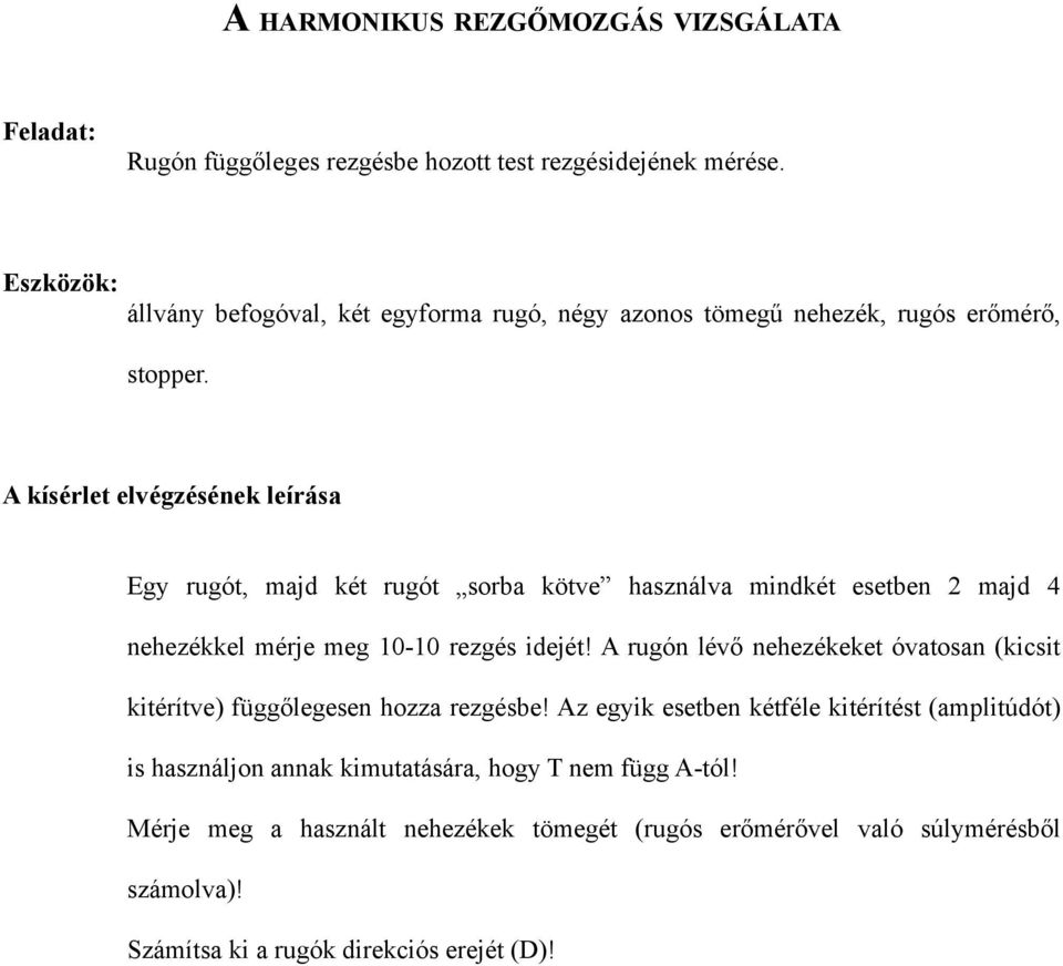 Egy rugót, majd két rugót sorba kötve használva mindkét esetben 2 majd 4 nehezékkel mérje meg 10-10 rezgés idejét!