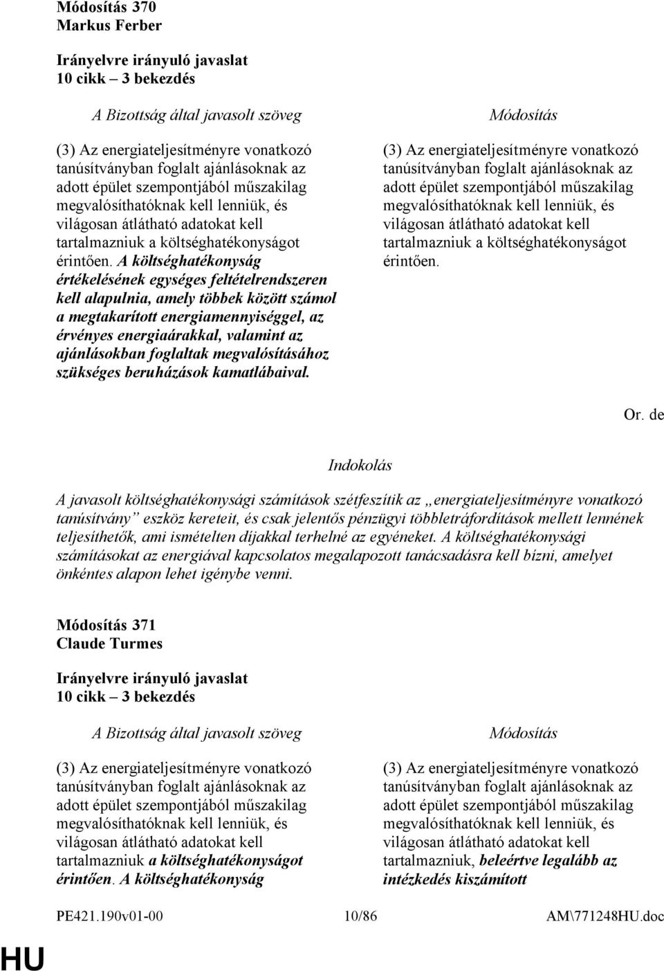 A költséghatékonyság értékelésének egységes feltételrendszeren kell alapulnia, amely többek között számol a megtakarított energiamennyiséggel, az érvényes energiaárakkal, valamint az ajánlásokban