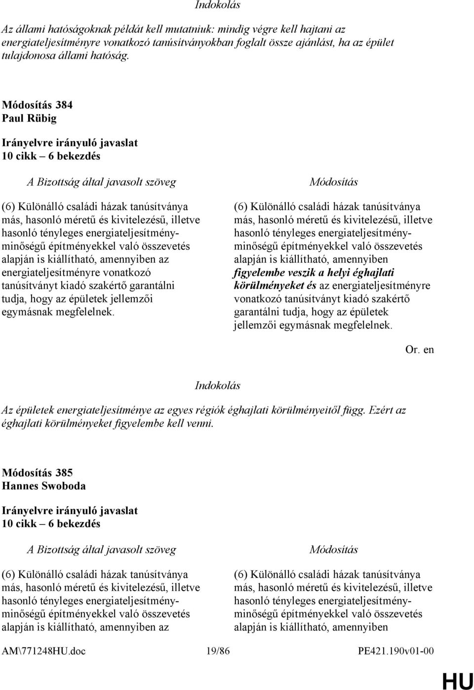 alapján is kiállítható, amennyiben az energiateljesítményre vonatkozó tanúsítványt kiadó szakértő garantálni tudja, hogy az épületek jellemzői egymásnak megfelelnek.