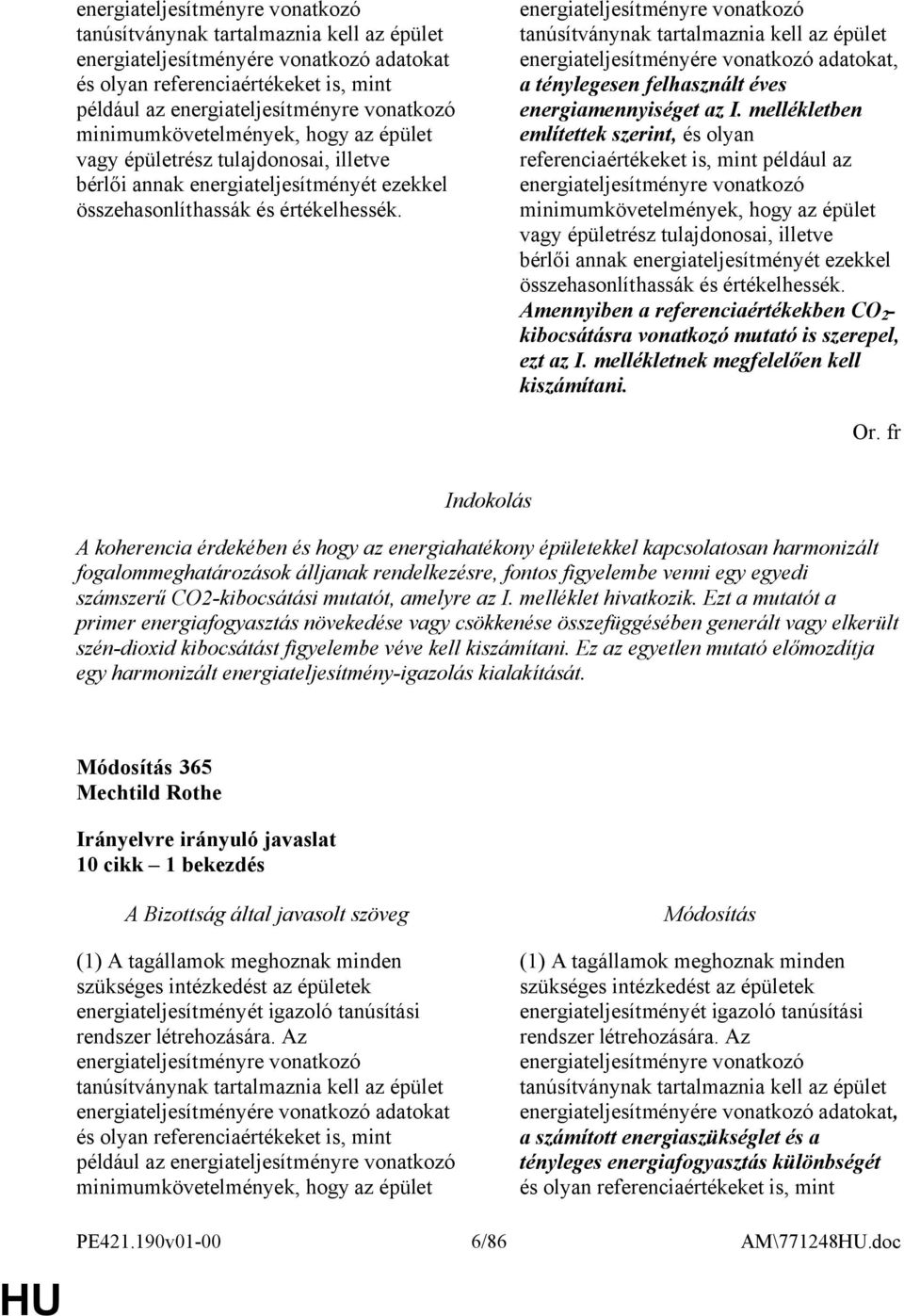 energiateljesítményre vonatkozó tanúsítványnak tartalmaznia kell az épület energiateljesítményére vonatkozó adatokat, a ténylegesen felhasznált éves energiamennyiséget az I.