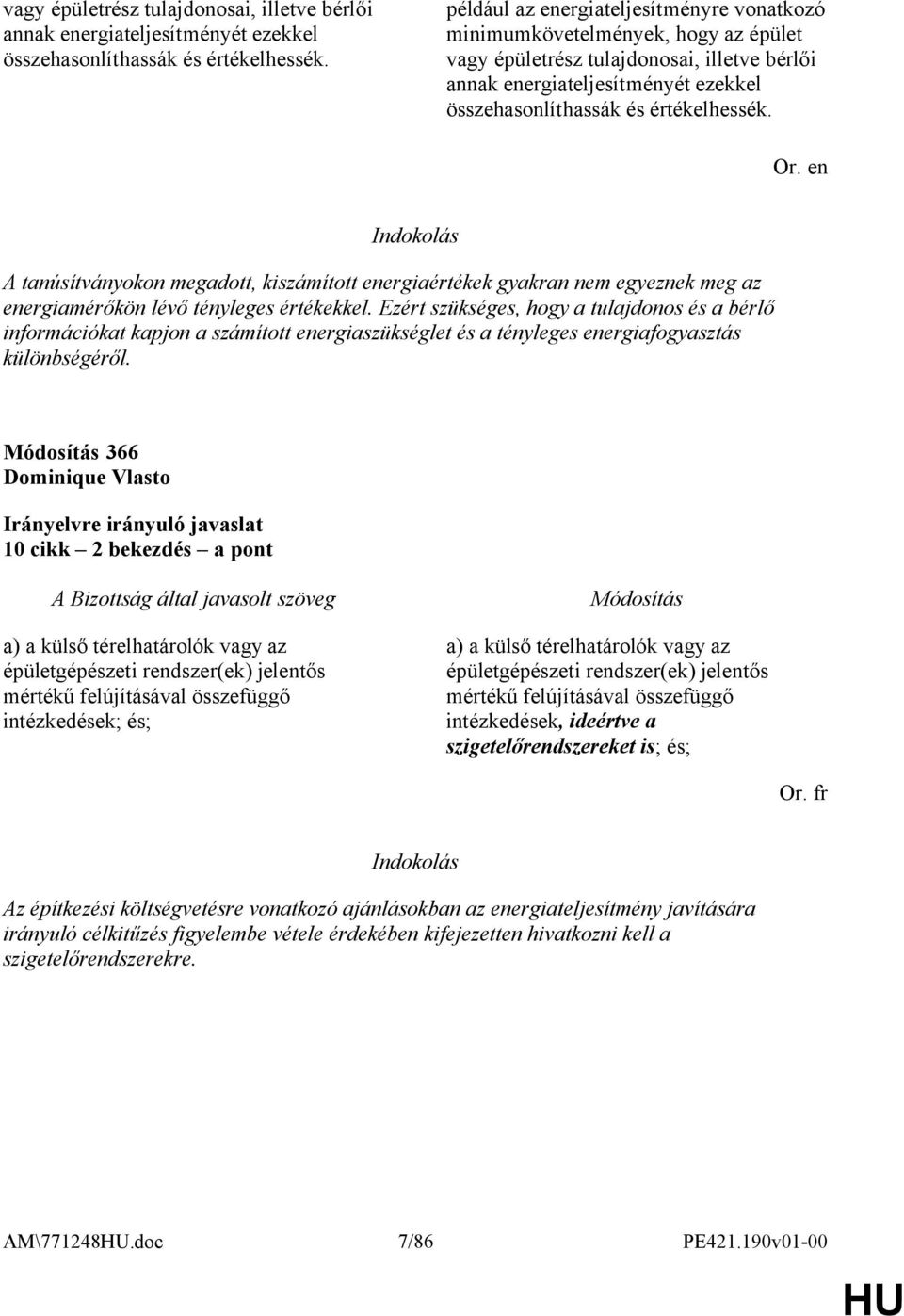 értékekkel. Ezért szükséges, hogy a tulajdonos és a bérlő információkat kapjon a számított energiaszükséglet és a tényleges energiafogyasztás különbségéről.