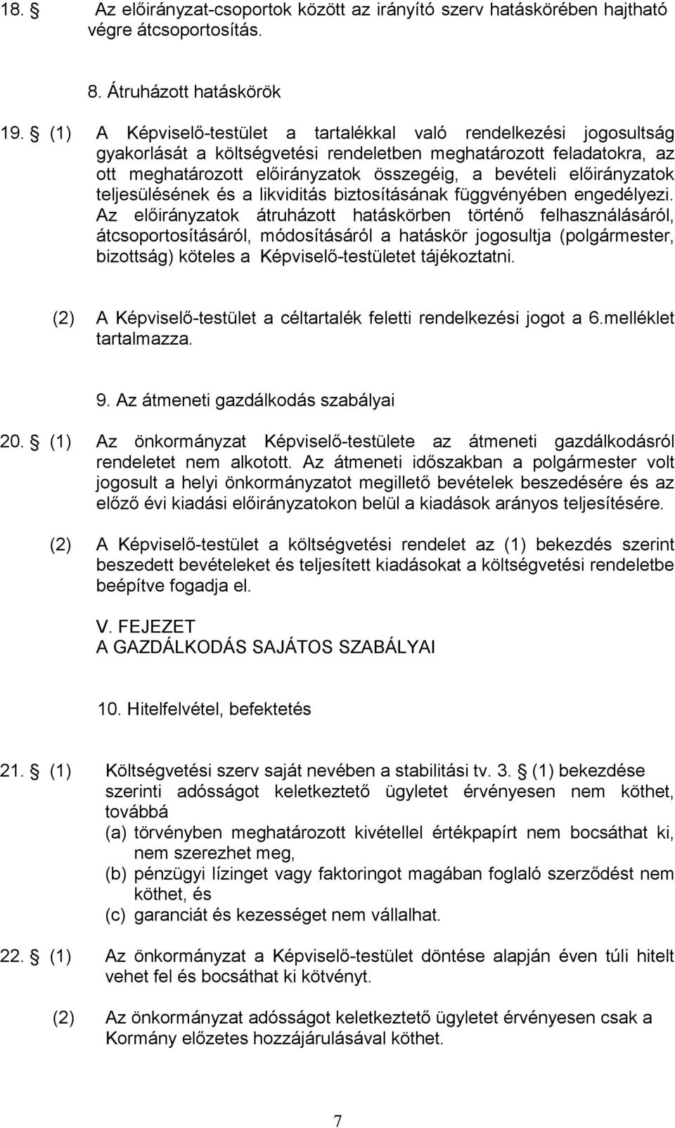 előirányzatok teljesülésének és a likviditás biztosításának függvényében engedélyezi.