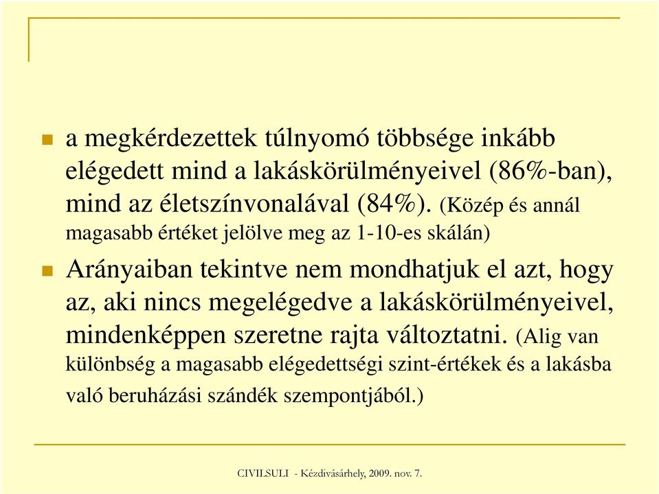 (Közép és annál magasabb értéket jelölve meg az 1-10-es skálán) Arányaiban tekintve nem mondhatjuk el azt,