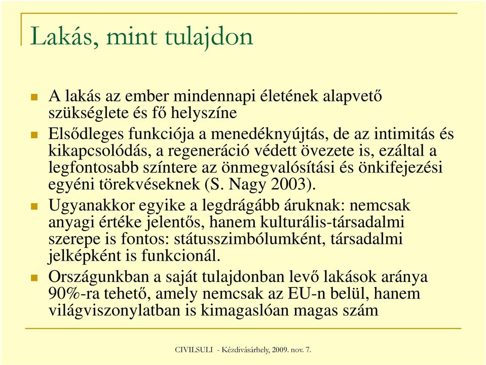 Ugyanakkor egyike a legdrágább áruknak: nemcsak anyagi értéke jelentős, hanem kulturális-társadalmi szerepe is fontos: státusszimbólumként, társadalmi