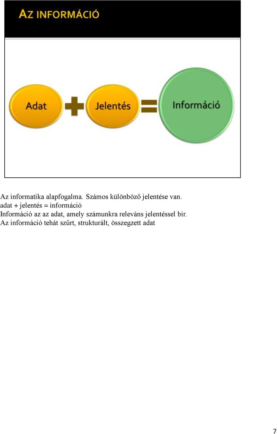 adat + jelentés = információ Információ az az adat,