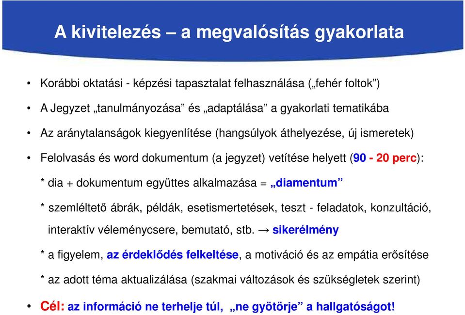 alkalmazása = diamentum * szemléltető ábrák, példák, esetismertetések, teszt - feladatok, konzultáció, interaktív véleménycsere, bemutató, stb.