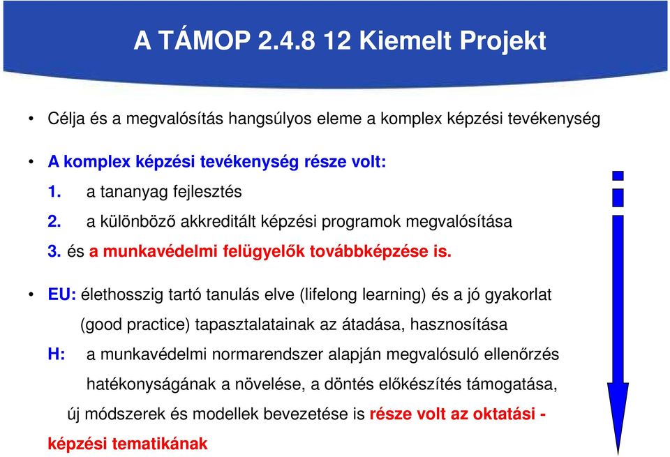 EU: élethosszig tartó tanulás elve (lifelong learning) és a jó gyakorlat (good practice) tapasztalatainak az átadása, hasznosítása H: a munkavédelmi