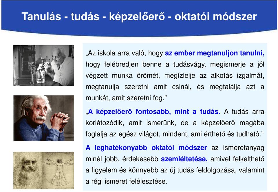 A képzelőerő fontosabb, mint a tudás. A tudás arra korlátozódik, amit ismerünk, de a képzelőerő magába foglalja az egész világot, mindent, ami érthető és tudható.