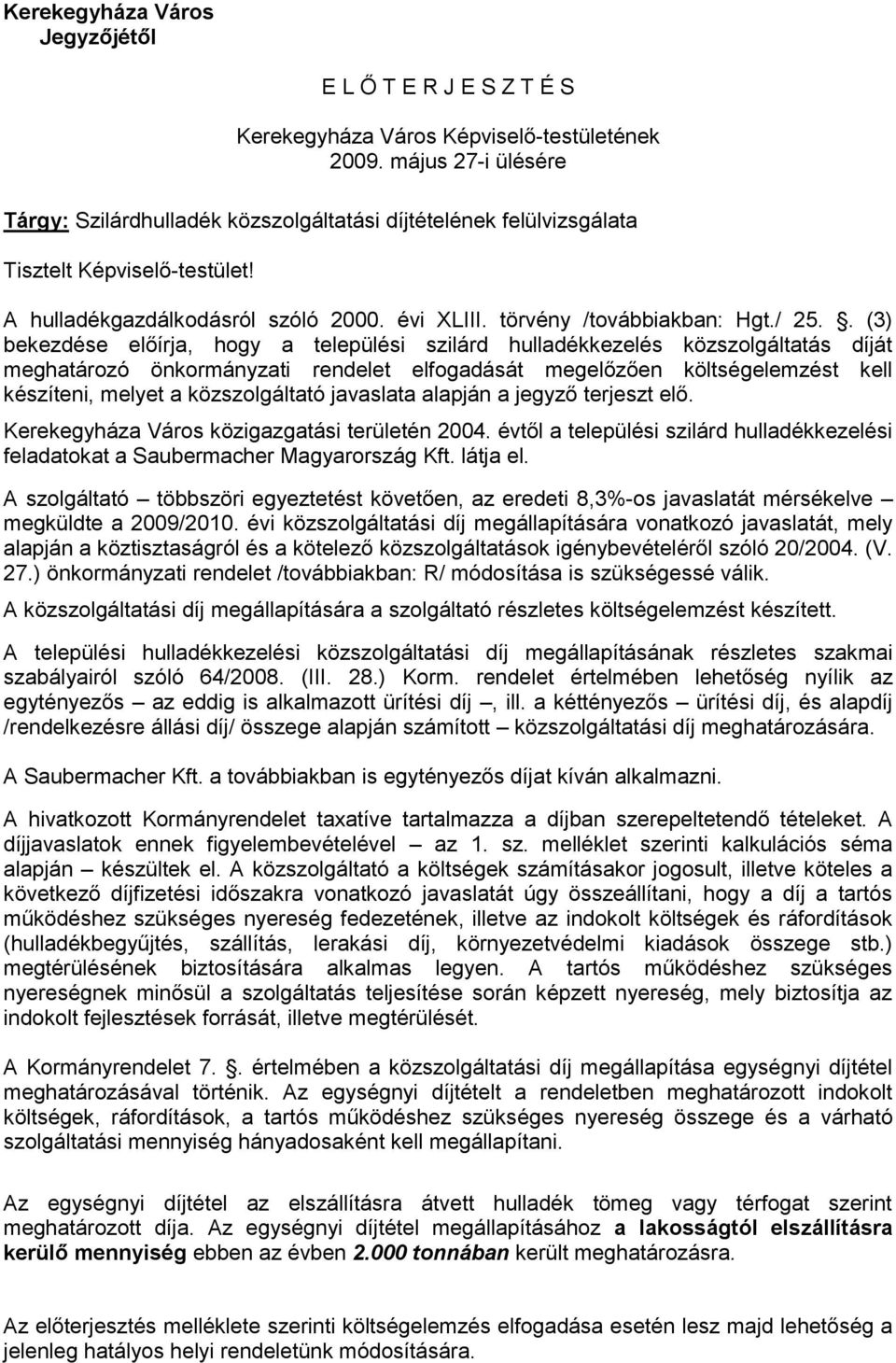 . (3) bekezdése előírja, hogy a települési szilárd hulladékkezelés közszolgáltatás díját meghatározó önkormányzati rendelet elfogadását megelőzően költségelemzést kell készíteni, melyet a