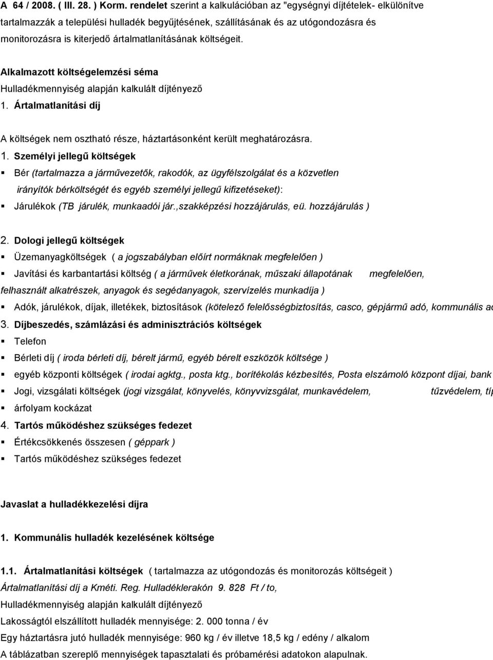 ártalmatlanításának költségeit. Alkalmazott költségelemzési séma Hulladékmennyiség alapján kalkulált díjtényező 1.