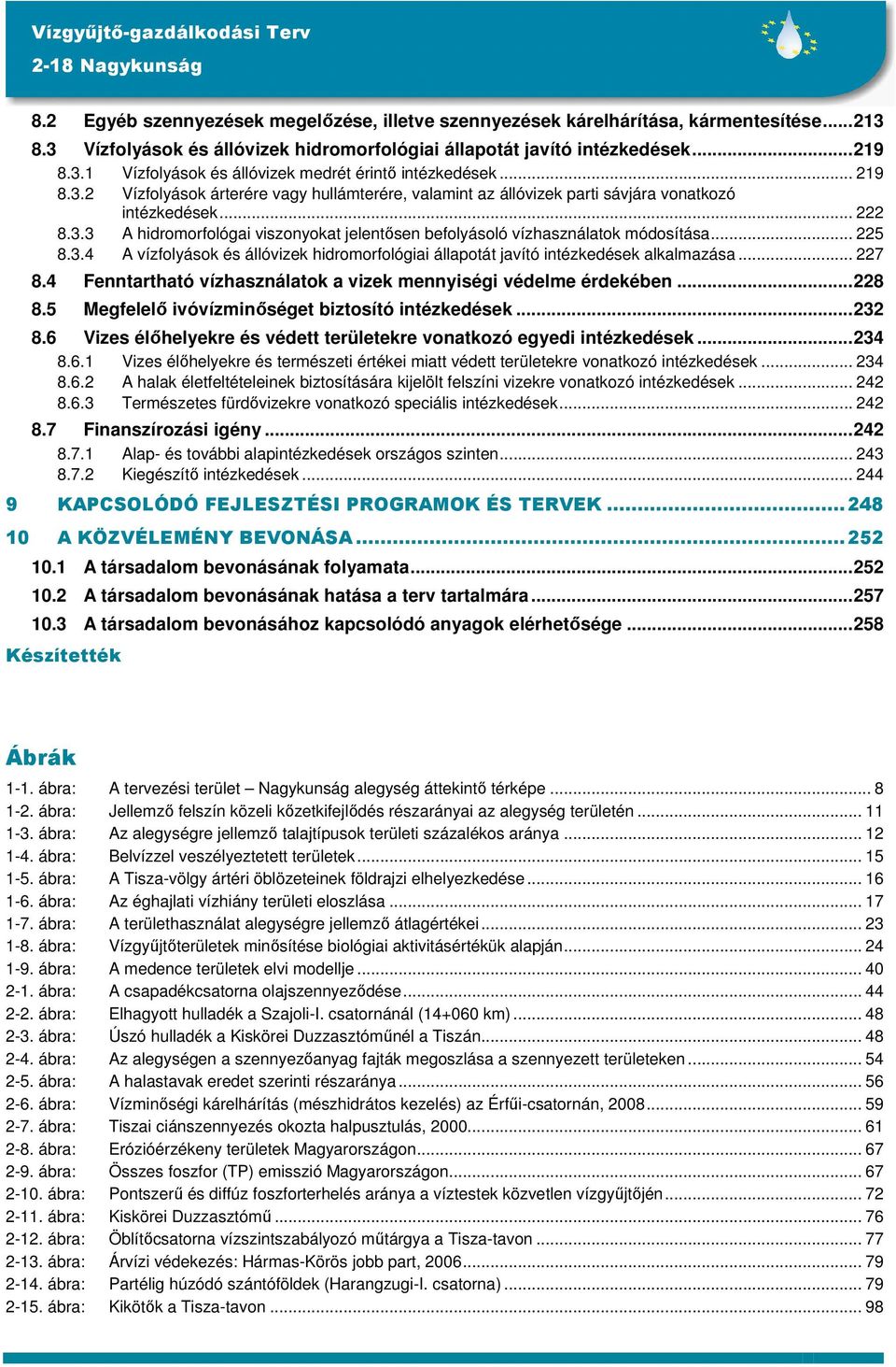 .. 225 8.3.4 A vízfolyások és állóvizek hidromorfológiai állapotát javító intézkedések alkalmazása... 227 8.4 Fenntartható vízhasználatok a vizek mennyiségi védelme érdekében...228 8.