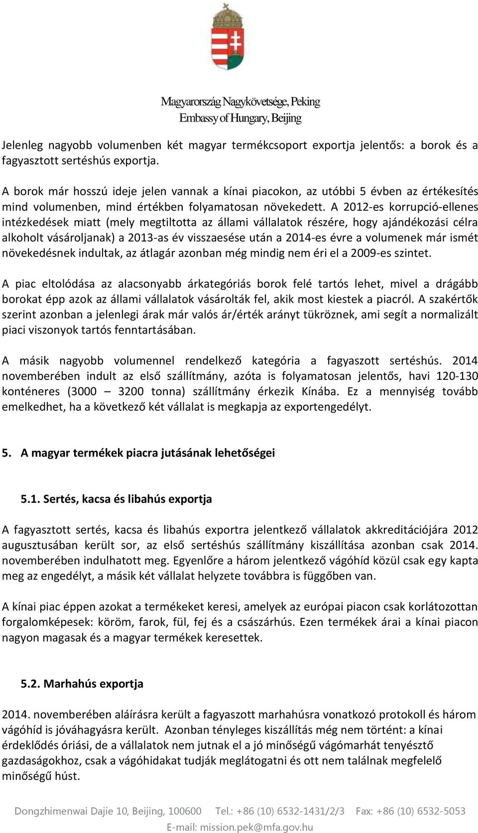 A 2012-es korrupció-ellenes intézkedések miatt (mely megtiltotta az állami vállalatok részére, hogy ajándékozási célra alkoholt vásároljanak) a 2013-as év visszaesése után a 2014-es évre a volumenek