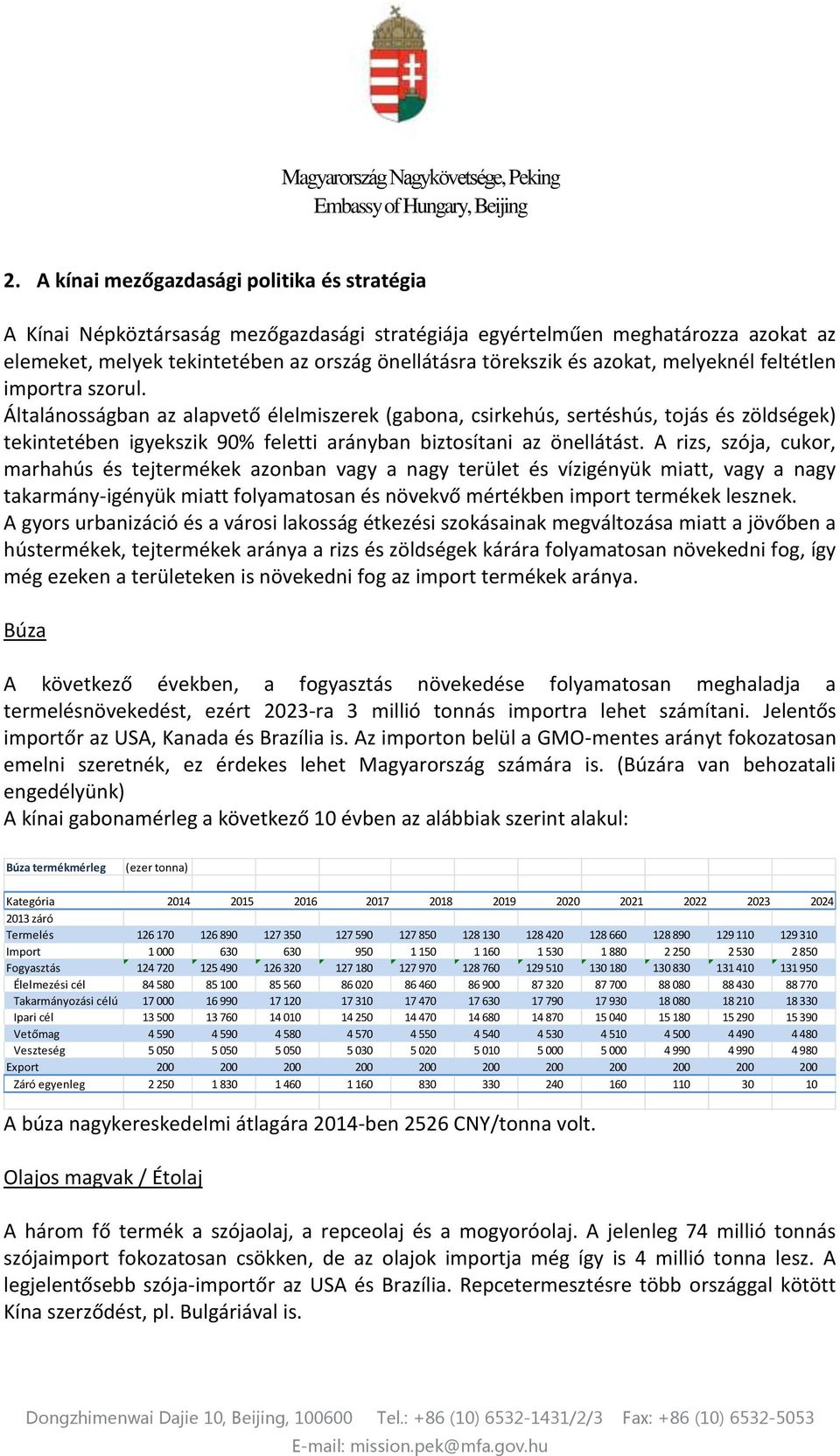 Általánosságban az alapvető élelmiszerek (gabona, csirkehús, sertéshús, tojás és zöldségek) tekintetében igyekszik 90% feletti arányban biztosítani az önellátást.