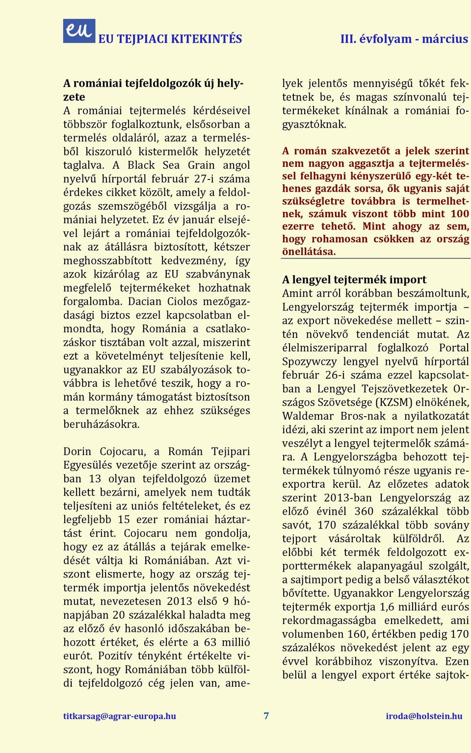 taglalva. A Black Sea Grain angol nyelvű hírportál ruár 27-i száma érdekes cikket közölt, amely a feldolgozás szemszögéből vizsgálja a roniai helyzetet.