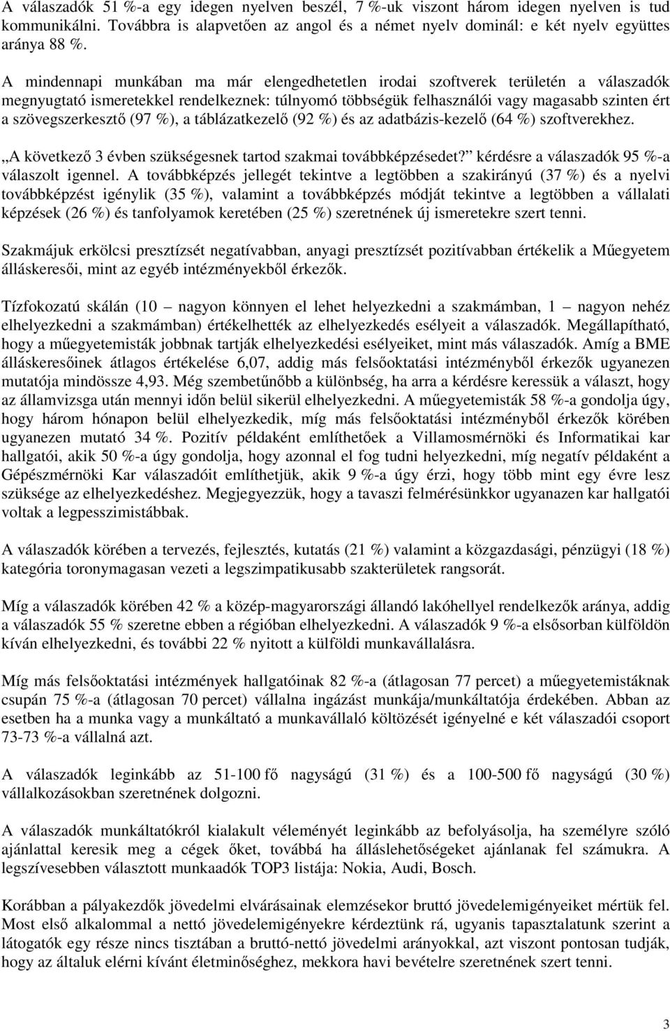 szövegszerkeszt (97 %), a táblázatkezel (92 %) és az adatbázis-kezel (64 %) szoftverekhez. A következ 3 évben szükségesnek tartod szakmai továbbképzésedet?