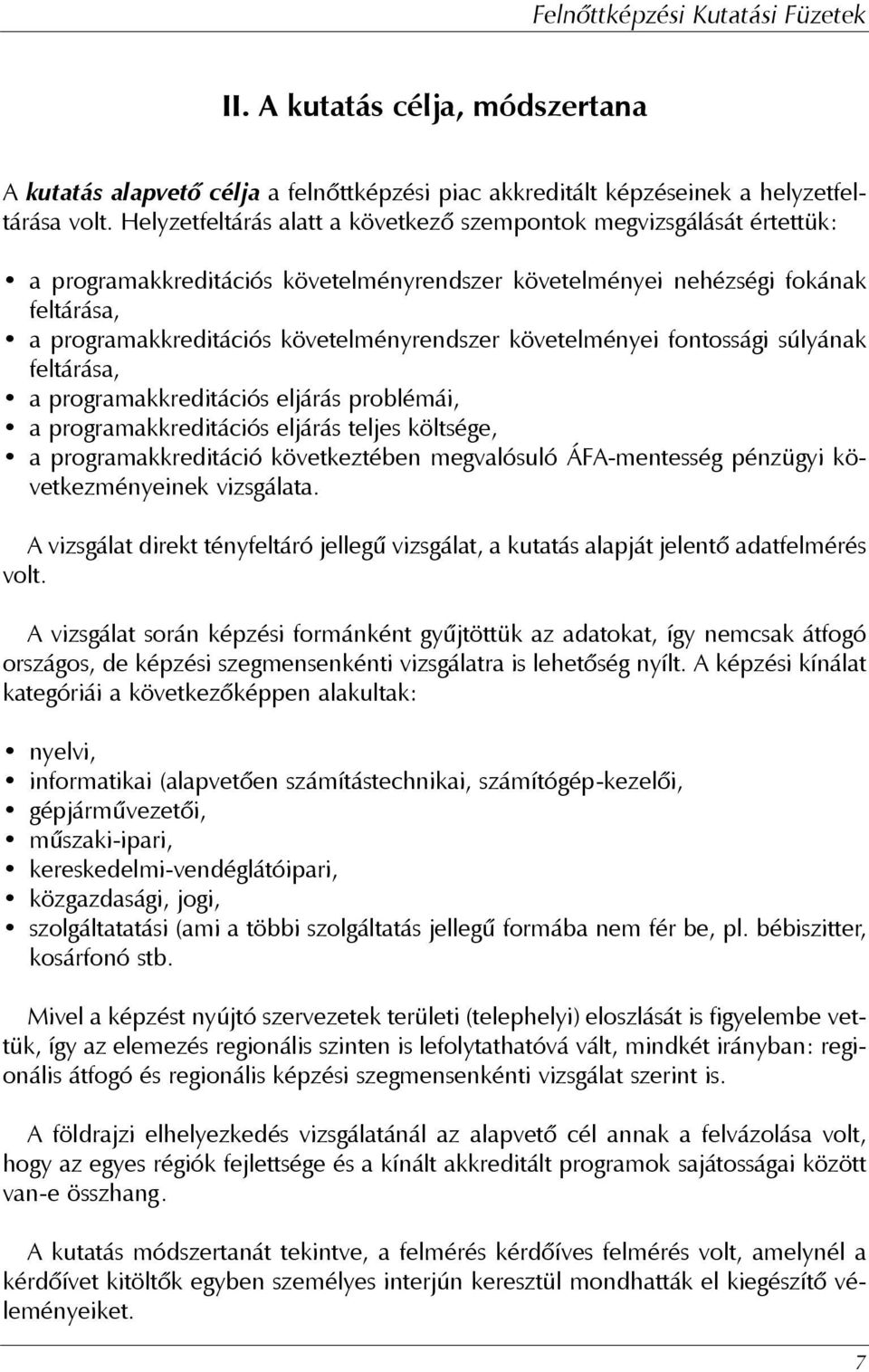 követelményei fontossági súlyának feltárása, a programakkreditációs eljárás problémái, a programakkreditációs eljárás teljes költsége, a programakkreditáció következtében megvalósuló ÁFA-mentesség