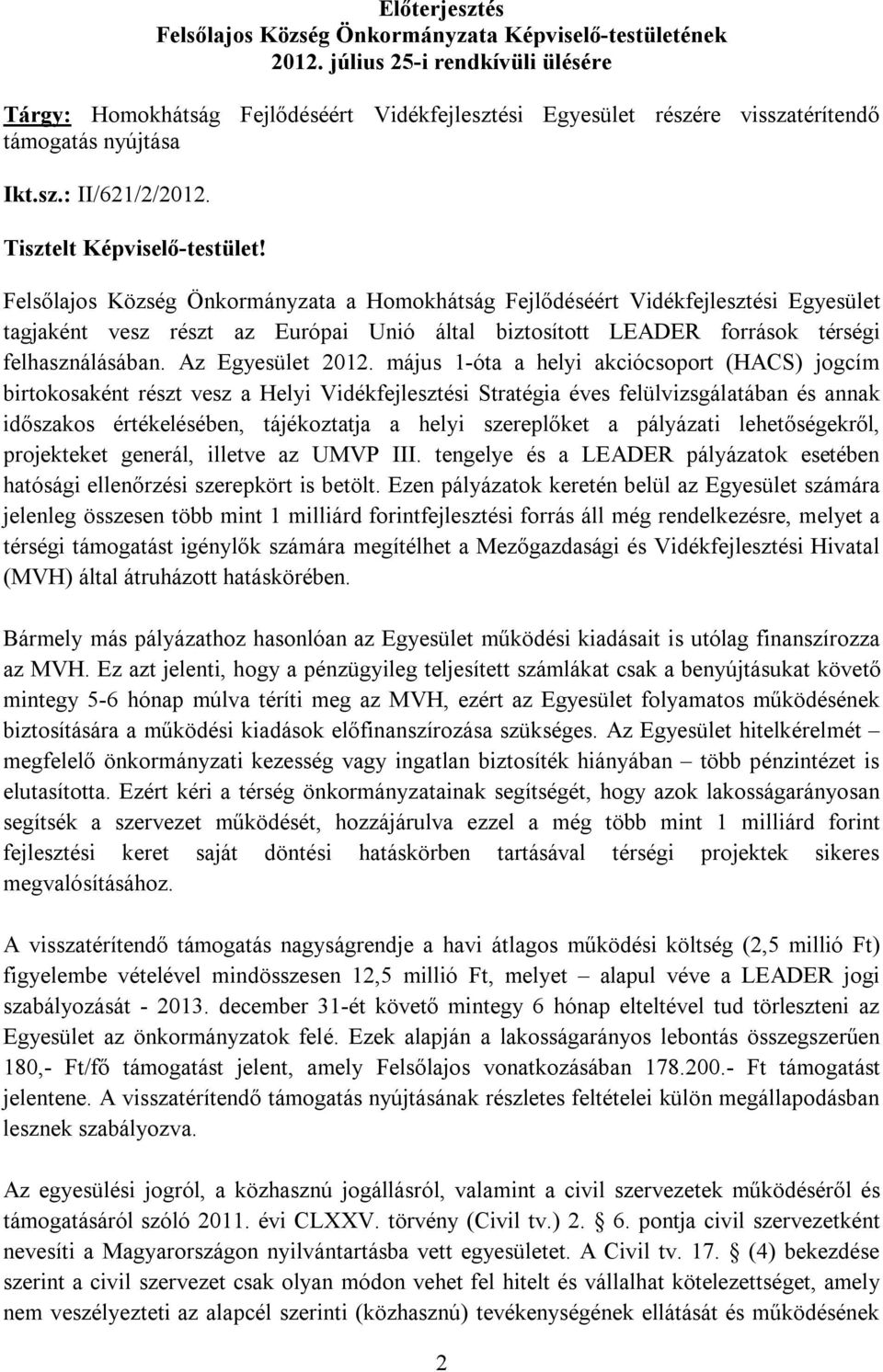 Felsőlajos Község Önkormányzata a Homokhátság Fejlődéséért Vidékfejlesztési Egyesület tagjaként vesz részt az Európai Unió által biztosított LEADER források térségi felhasználásában.