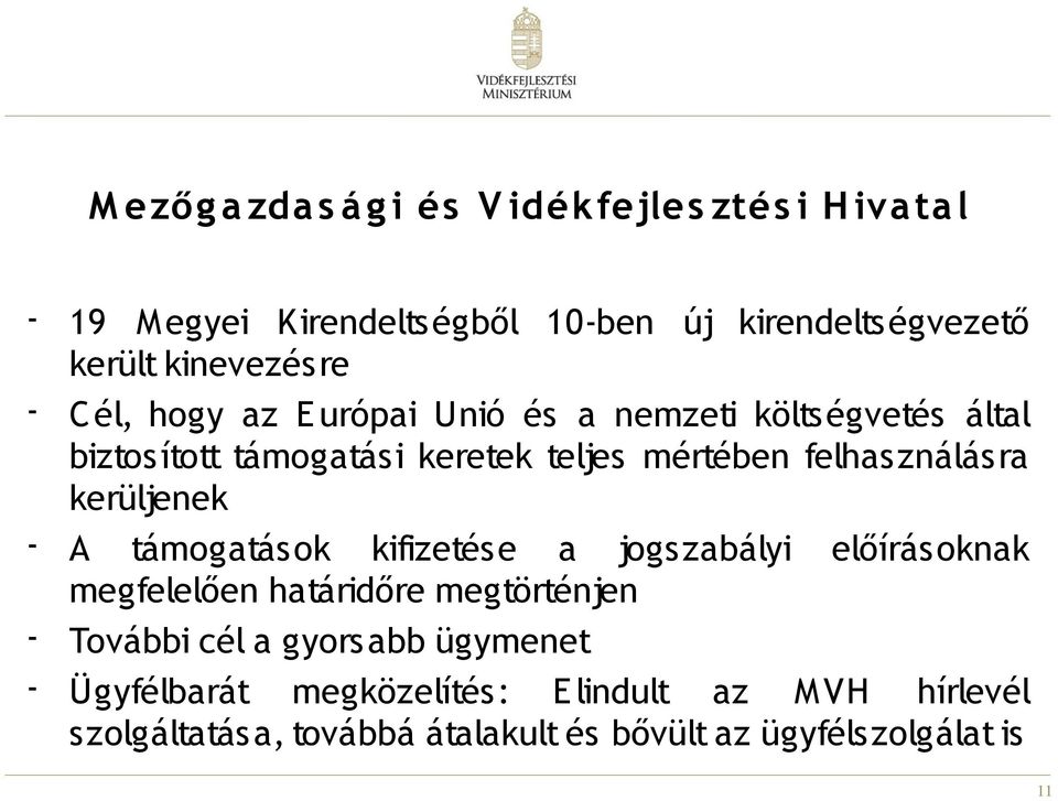 felhasználásra kerüljenek - A támogatások kifizetése a jogszabályi előírásoknak megfelelően határidőre megtörténjen - További