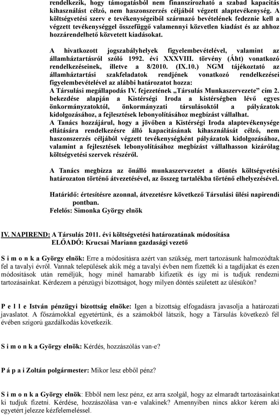 A hivatkozott jogszabályhelyek figyelembevételével, valamint az államháztartásról szóló 1992. évi XXXVIII. törvény (Áht) vonatkozó rendelkezéseinek, illetve a 8/2010.