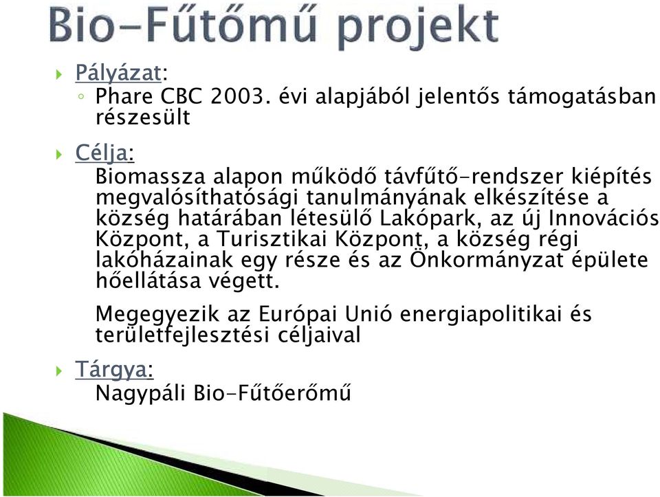 megvalósíthatósági tanulmányának elkészítése a község határában létesülı Lakópark, az új Innovációs Központ, a