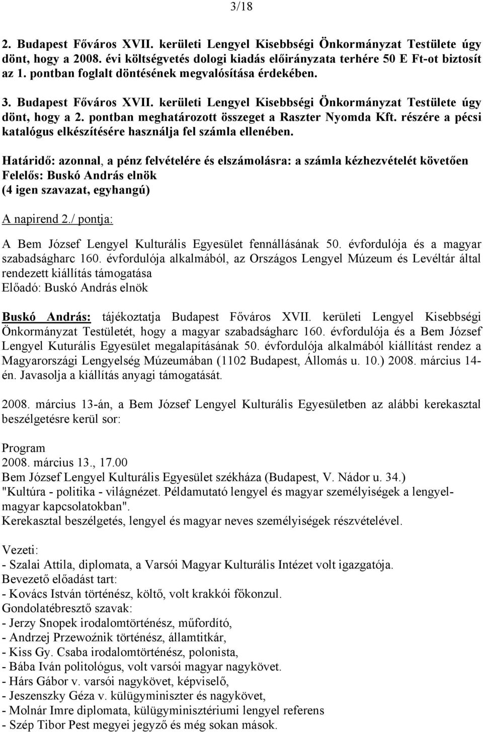 Határidő: azonnal, a pénz felvételére és elszámolásra: a számla kézhezvételét követően A napirend 2./ pontja: A Bem József Lengyel Kulturális Egyesület fennállásának 50.