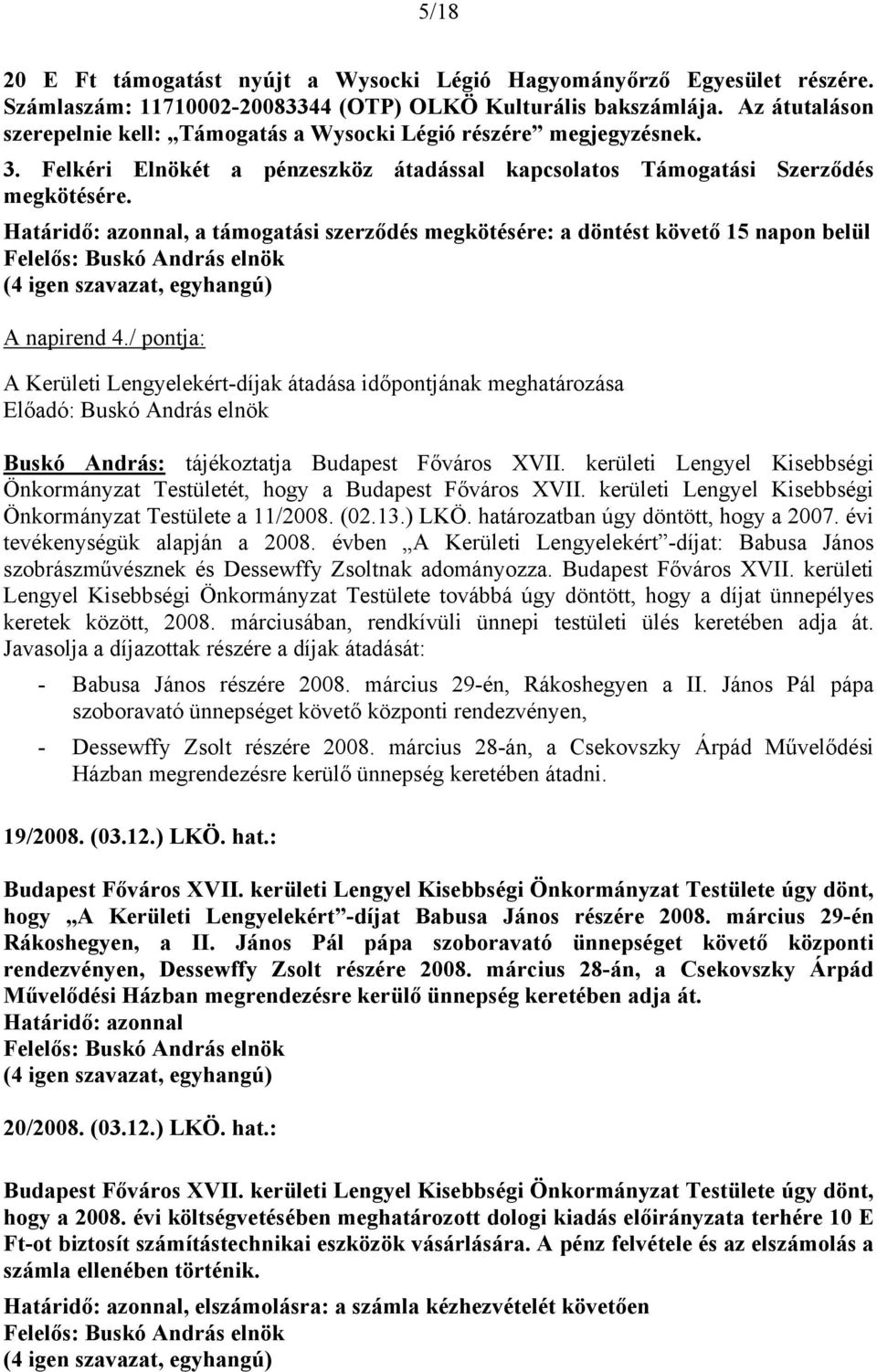 Határidő: azonnal, a támogatási szerződés megkötésére: a döntést követő 15 napon belül A napirend 4.