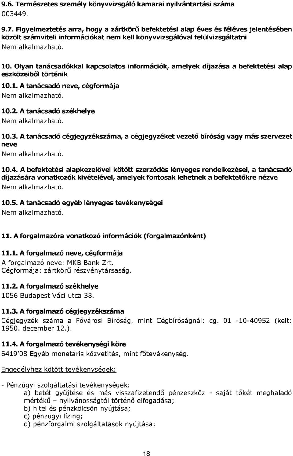 Olyan tanácsadókkal kapcsolatos információk, amelyek díjazása a befektetési alap eszközeiből történik 10.1. A tanácsadó neve, cégformája 10.2. A tanácsadó székhelye 10.3.