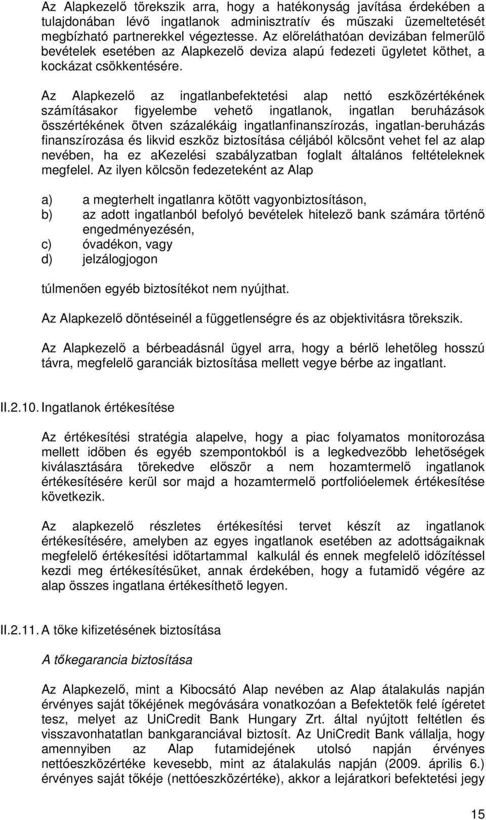 Az Alapkezelı az ingatlanbefektetési alap nettó eszközértékének számításakor figyelembe vehetı ingatlanok, ingatlan beruházások összértékének ötven százalékáig ingatlanfinanszírozás,