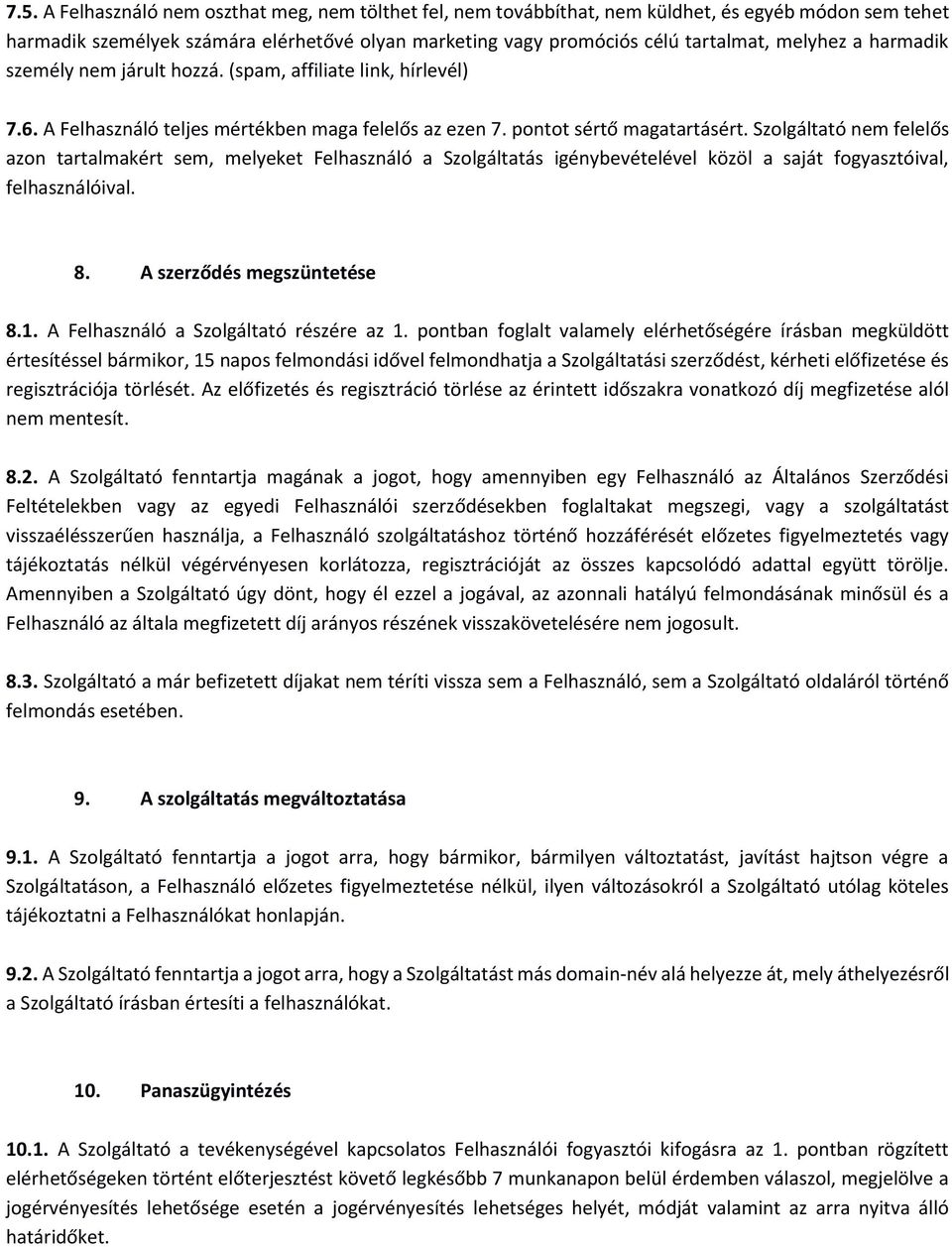 Szolgáltató nem felelős azon tartalmakért sem, melyeket Felhasználó a Szolgáltatás igénybevételével közöl a saját fogyasztóival, felhasználóival. 8. A szerződés megszüntetése 8.1.