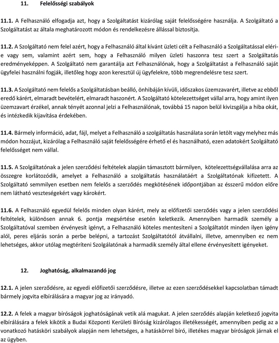 A Szolgáltató nem felel azért, hogy a Felhasználó által kívánt üzleti célt a Felhasználó a Szolgáltatással elérie vagy sem, valamint azért sem, hogy a Felhasználó milyen üzleti haszonra tesz szert a