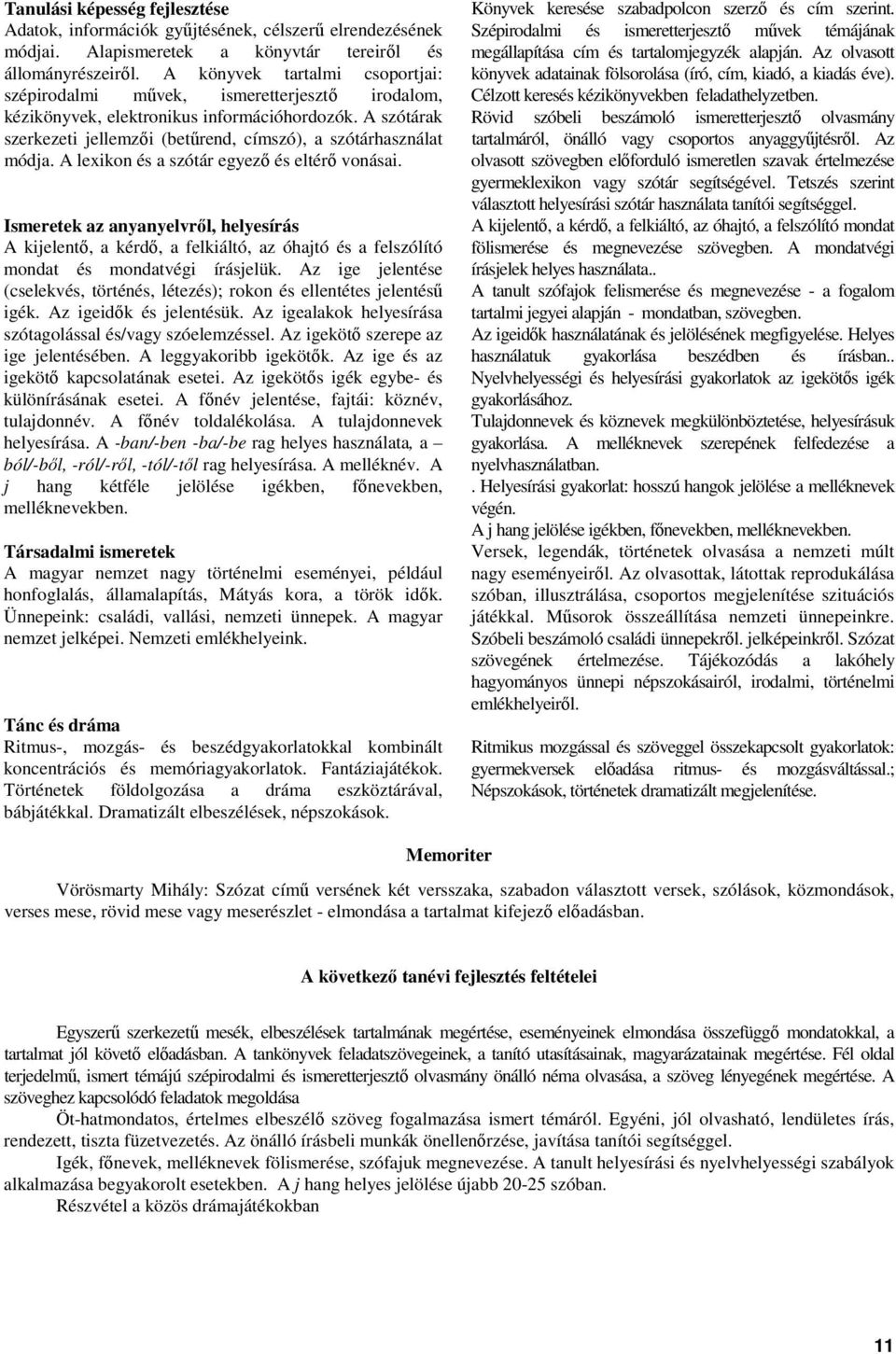 A lexikon és a szótár egyezı és eltérı vonásai. Ismeretek az anyanyelvrıl, helyesírás A kijelentı, a kérdı, a felkiáltó, az óhajtó és a felszólító mondat és mondatvégi írásjelük.