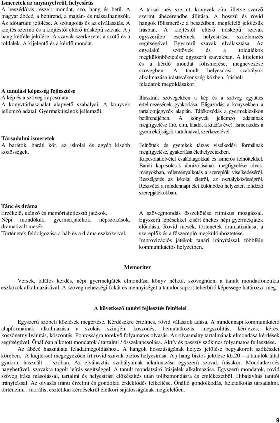 A tanulási képesség fejlesztése A kép és a szöveg kapcsolata. A könyvtárhasználat alapvetı szabályai. A könyvek jellemzı adatai. Gyermekújságok jellemzıi.