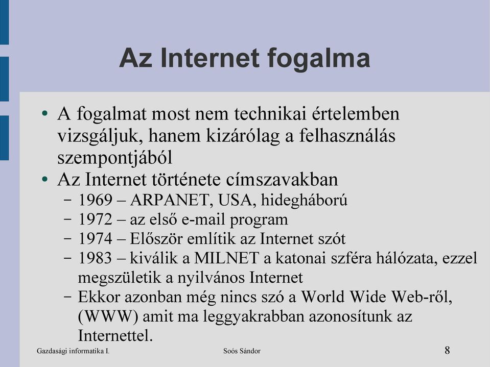 Internet szót 1983 kiválik a MILNET a katonai szféra hálózata, ezzel megszületik a nyilvános Internet Ekkor azonban még