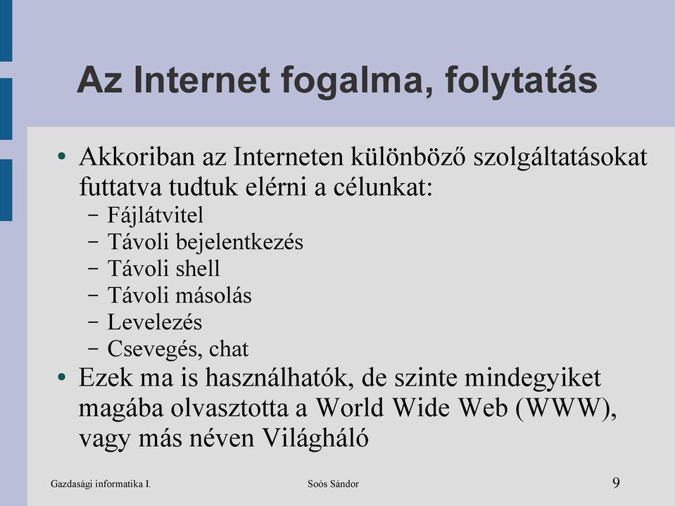 másolás Levelezés Csevegés, chat Ezek ma is használhatók, de szinte mindegyiket magába