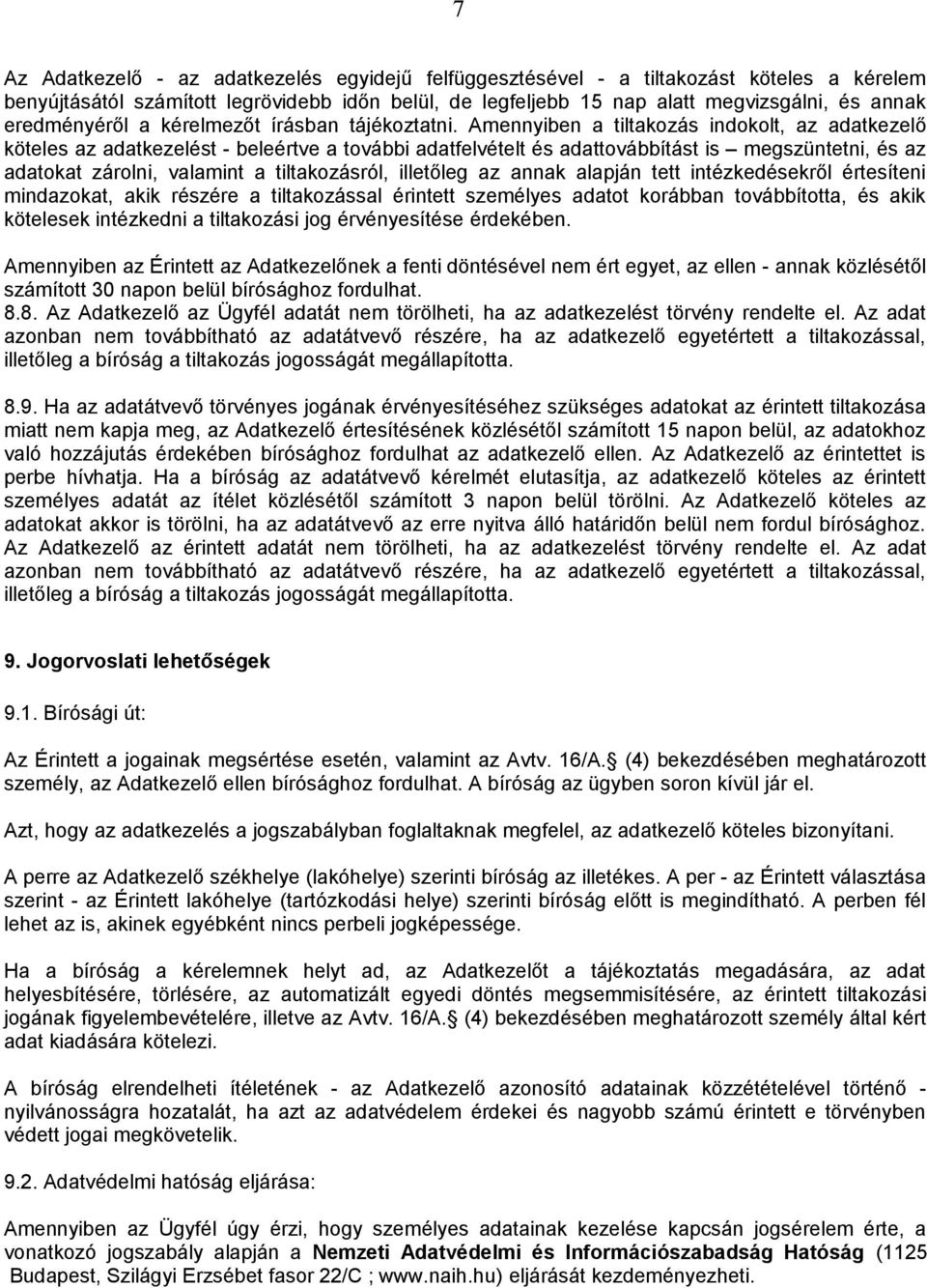 Amennyiben a tiltakozás indokolt, az adatkezelő köteles az adatkezelést - beleértve a további adatfelvételt és adattovábbítást is megszüntetni, és az adatokat zárolni, valamint a tiltakozásról,